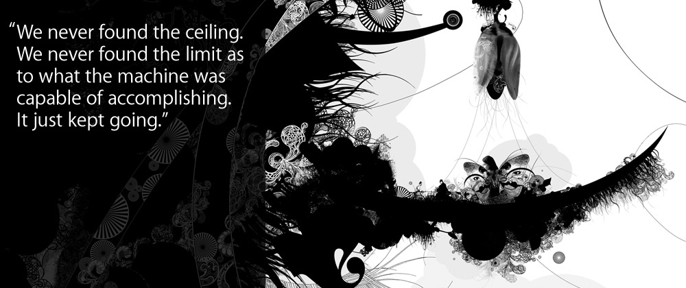 “We never found he ceiling. We never found the limit as to what the machine was capable of accomplishing. It just kept going.”